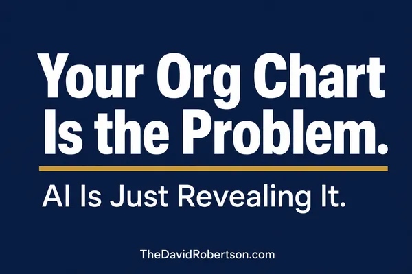 Your Org Chart Is the Problem. AI Is Just Revealin