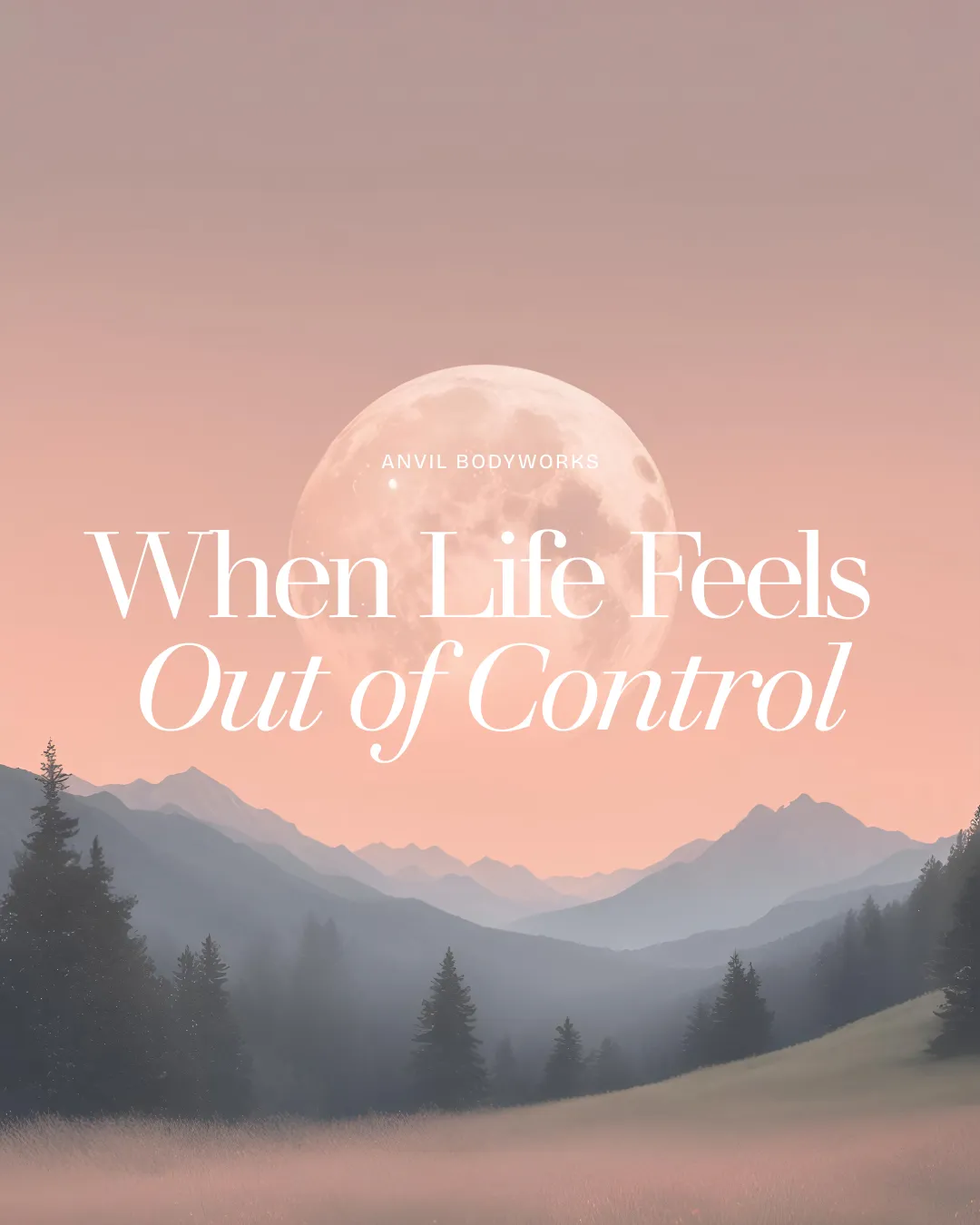 When Life Feels Out of Control, Come Back to Your Body