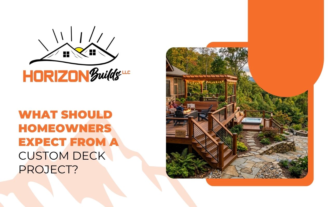 What should homeowners expect from a custom deck project?