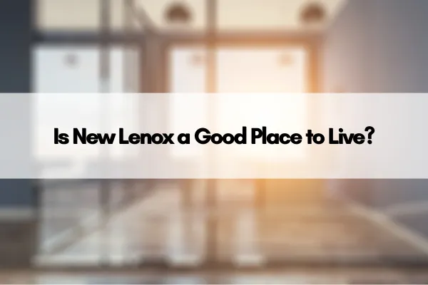 Is New Lenox a Good Place to Live?