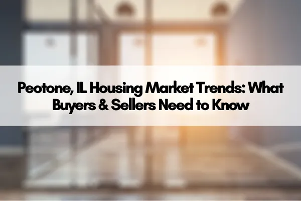 Peotone, IL Housing Market Trends: What Buyers & Sellers Need to Know