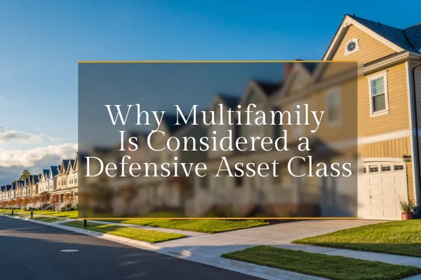 Why Multifamily Is Considered a Defensive Asset Class