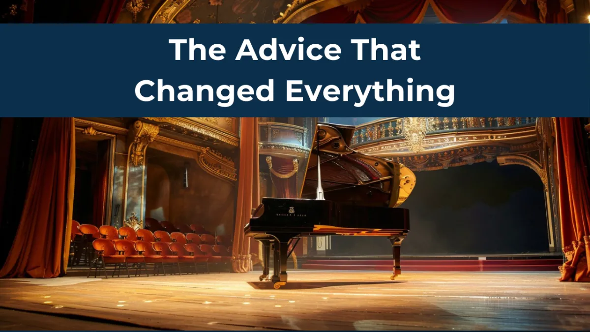 Piano on a Theatre Stage, with the words The Advice That Changed Everything