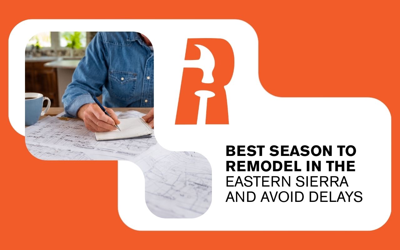 Best Season to Remodel in the Eastern Sierra and Avoid Delays