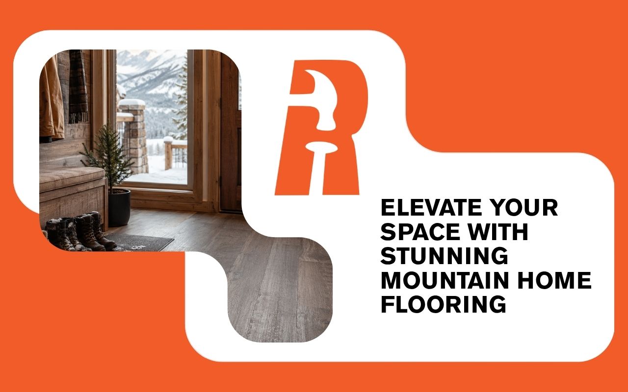 Elevate Your Space with Stunning Mountain Home Flooring