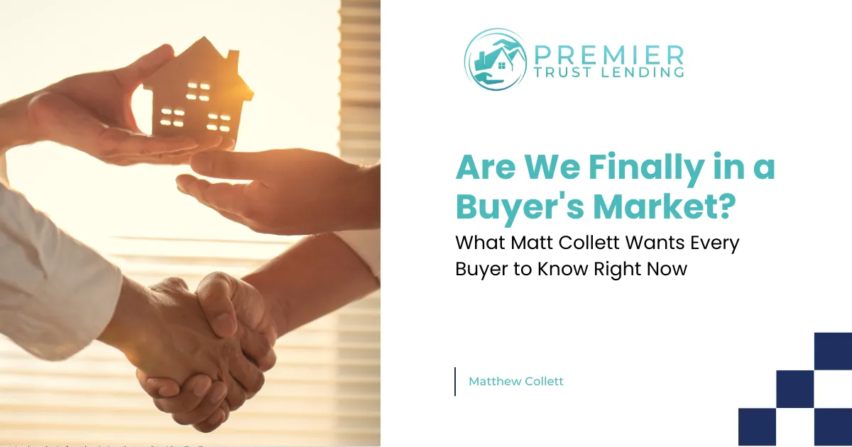 Are We Finally in a Buyer's Market? What Matt Collett Wants Every Buyer to Know Right Now