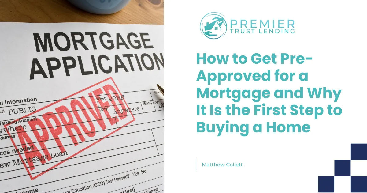How to Get Pre-Approved for a Mortgage and Why It Is the First Step to Buying a Home