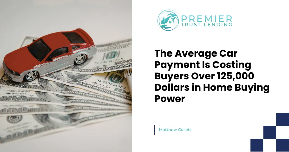 The Average Car Payment Is Costing Buyers Over 125,000 Dollars in Home Buying Power