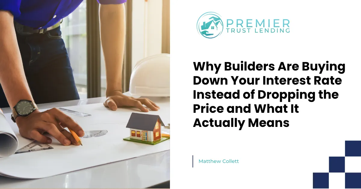 Why Builders Are Buying Down Your Interest Rate Instead of Dropping the Price and What It Actually Means