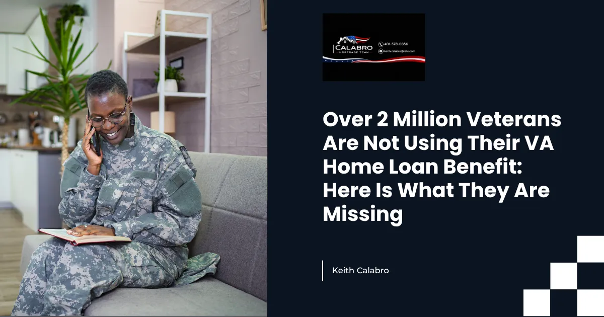 Over 2 Million Veterans Are Not Using Their VA Home Loan Benefit: Here Is What They Are Missing
