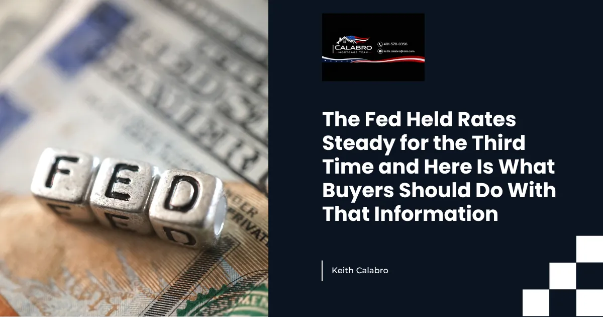 The Fed Held Rates Steady for the Third Time and Here Is What Buyers Should Do With That Information
