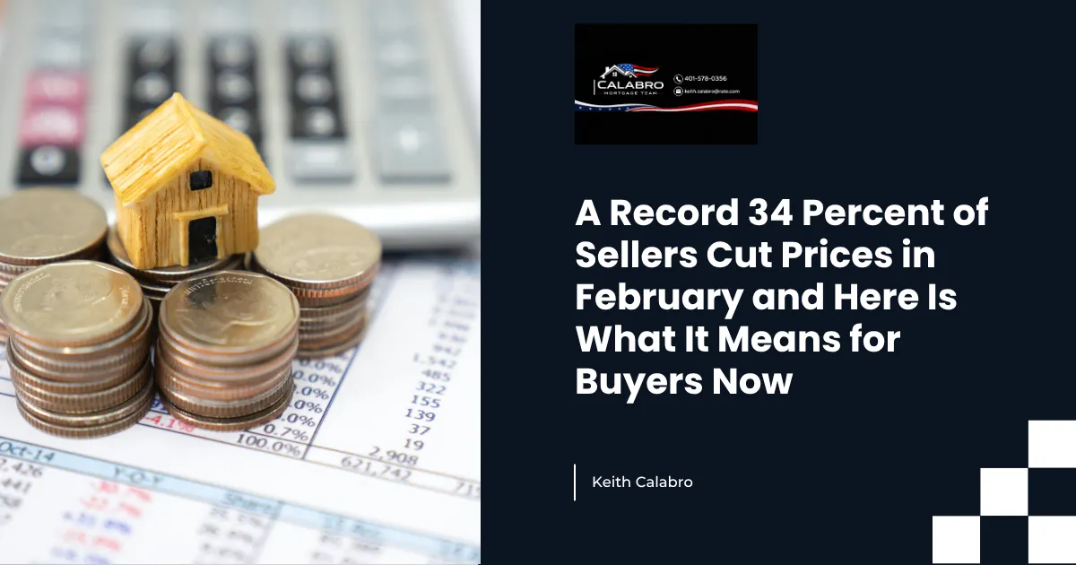 A Record 34 Percent of Sellers Cut Prices in February and Here Is What It Means for Buyers Now