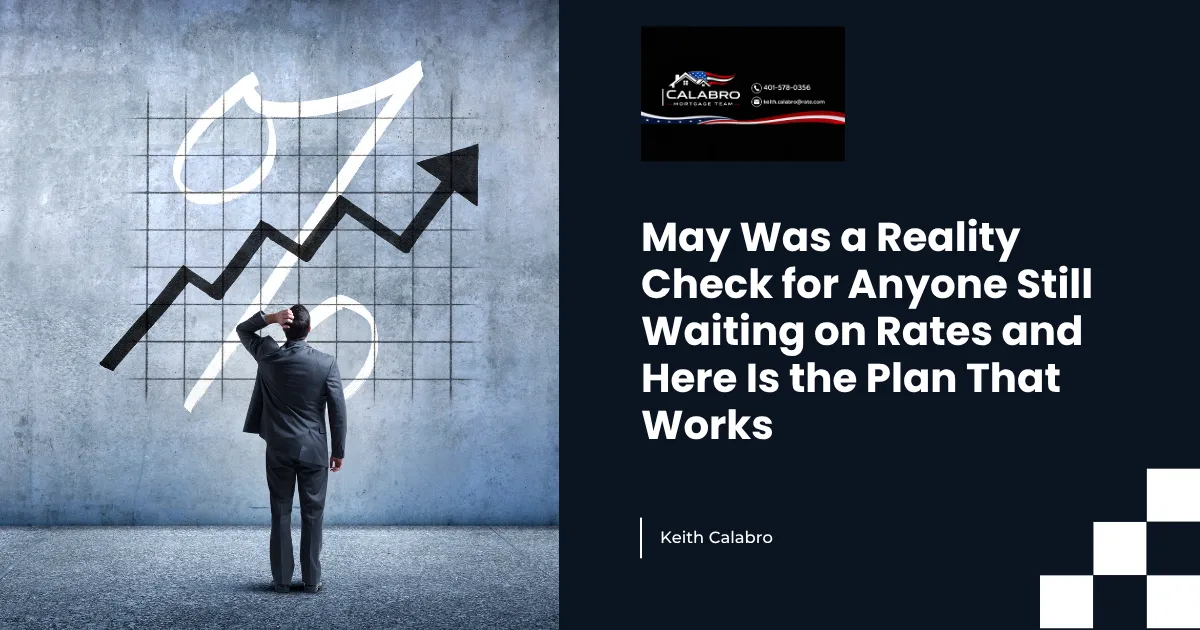 May Was a Reality Check for Anyone Still Waiting on Rates and Here Is the Plan That Works