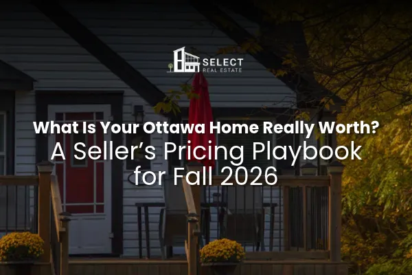 What Is My Ottawa Home Worth? Fall 2026 Pricing Guide | OttawaSelect.ca