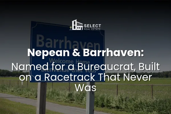 Nepean & Barrhaven: Named for a Bureaucrat, Built on a Racetrack That Never Was