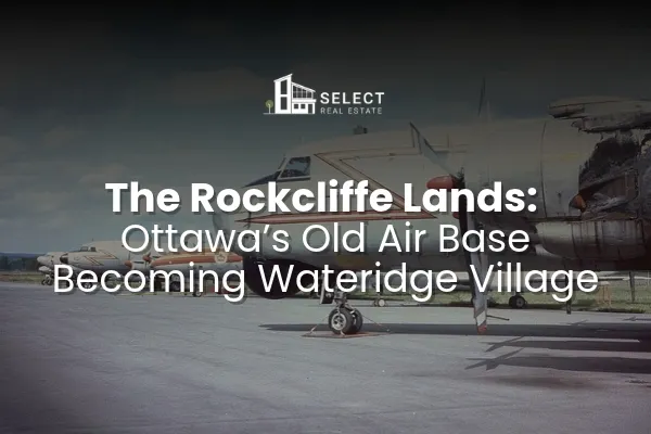 The Rockcliffe Lands: Ottawa's Old Air Base Becoming Wateridge Village