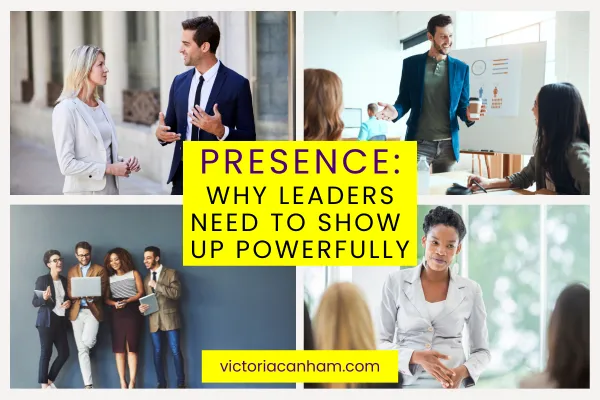 Victoria Canham Coaching Blog Cover: Presence: Why Leaders Need to Show Up Powerfully