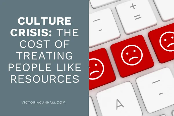 Victoria Canham Consultancy | A graphic with the headline "Culture Crisis: The Cost of Treating People Like Resources" in bold white text on a blue-grey background. To the right, there is a close-up of a computer keyboard with several red keys featuring white sad face icons, symbolising dissatisfaction or unhappiness. The website "victoriacanham.com" appears at the bottom.