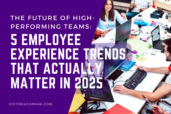 Victoria Canham Consultancy | A vibrant purple graphic with the title "THE FUTURE OF HIGH-PERFORMING TEAMS: 5 EMPLOYEE EXPERIENCE TRENDS THAT ACTUALLY MATTER IN 2025" in white text. The bottom left corner includes the website "VICTORIACANHAM.COM". Overlaid on the right side of the graphic is a blurred, brightly lit photo of people working collaboratively at a table in an office setting. One person in the foreground is looking at a computer monitor and keyboard, while another person in the background is smiling and looking towards the right.