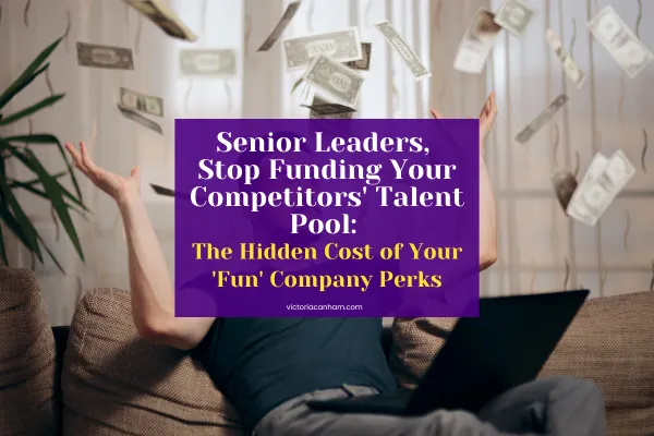 Victoria Canham Consultancy | A person sitting on a sofa, looking up at money falling from the sky. They have their arms outstretched as if catching the falling money, and a laptop is on their lap. A purple overlay with white and yellow text reads: "Senior Leaders, Stop Funding Your Competitors' Talent Pool: The Hidden Cost of Your 'Fun' Company Perks" and "victoriacanham.com"