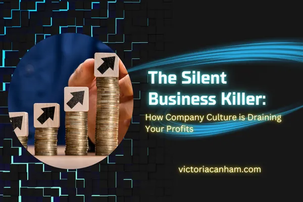 Victoria Canham Consultancy | A hand placing blocks with upward arrows on a stack of coins, illustrating a blog post title that reads 'The Silent Business Killer: How Company Culture is Draining Your Profits' and the website victoriacanham.com.