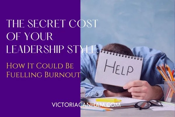 Victoria Canham Consultancy | A man with his head down on a desk, looking overwhelmed, holds a notepad with 'Help' written on it. The image is split, with the right side showing the man and the left side a purple panel with the title 'THE SECRET COST OF YOUR LEADERSHIP STYLE: HOW IT COULD BE Fuelling BURNOUT' and 'VICTORIACANHAM.COM'