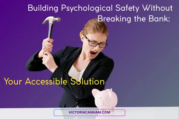 Victoria Canham Consultancy |  A highly expressive professional woman in a dark suit intensely wields a hammer above a small pink piggy bank, appearing ready to smash it. The image conveys the topic of building psychological safety cost-effectively, connecting the idea of 'breaking the bank' with the financial metaphor of the piggy bank. The text overlay reads: "Building Psychological Safety Without Breaking the Bank: Your Accessible Solution" with your website, victoriacanham.com, visible below.