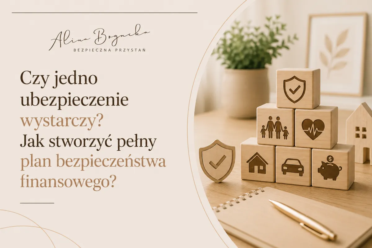 Czy jedno ubezpieczenie wystarczy? Jak stworzyć pełny plan bezpieczeństwa finansowego.