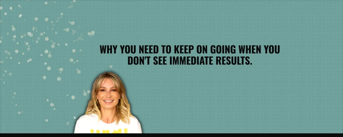 Keeping going when you don’t see immediate results is what takes real strength.