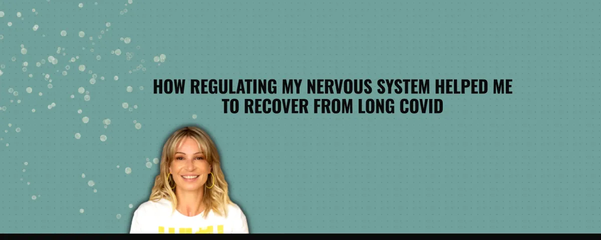 How Regulating My Nervous System Enabled me to Recover From Long Covid