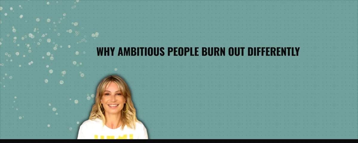 Why Ambitious People  Burn Out Differently