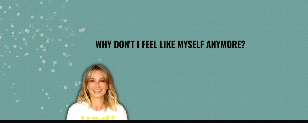 Why Don't I Feel Like Myself Anymore?
