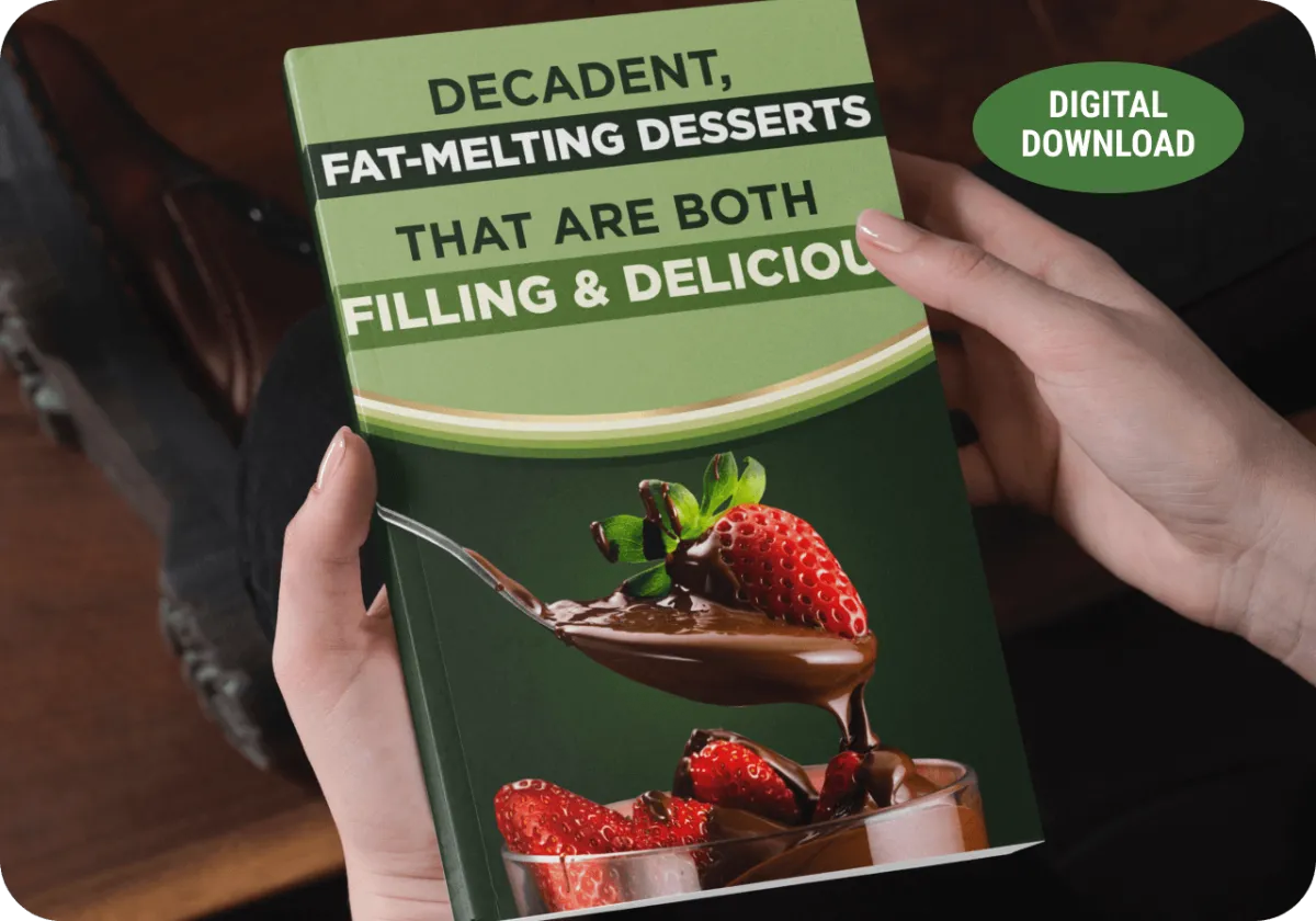 BONUS #1 - Decadent, Fat-Melting Desserts That Are Both Filling & Delicious