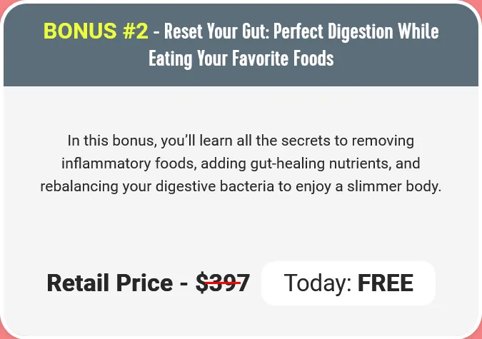 BONUS #2 - Reset Your Gut: Perfect Digestion While Eating Your Favorite Foods