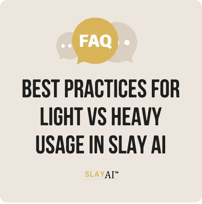 Best Practices for Light vs Heavy Usage in SLAY AI™