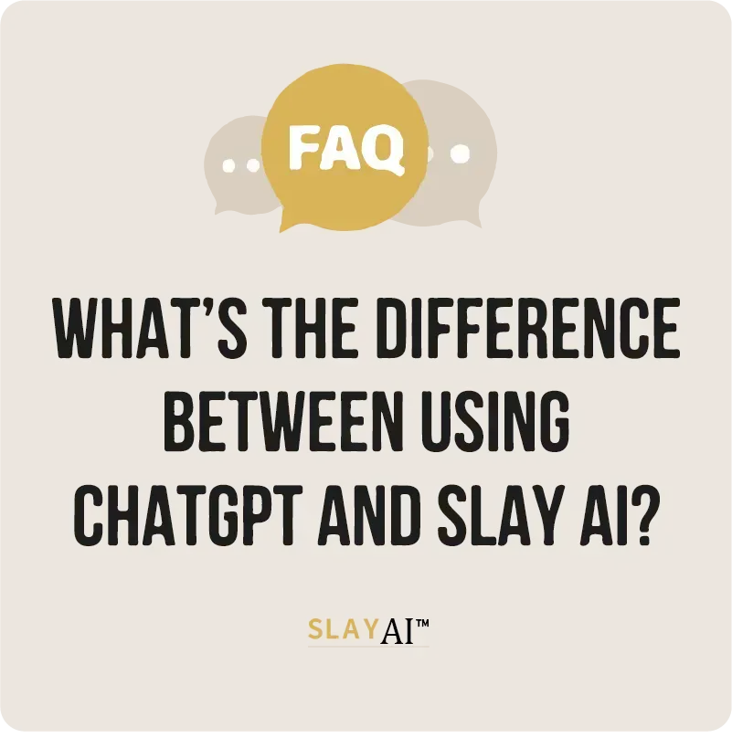 What’s the Difference Between Using ChatGPT and SLAY AI™?