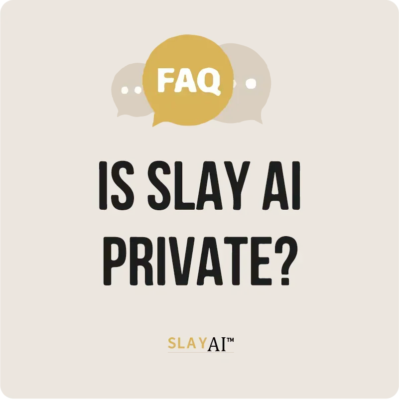 Is SLAY AI™ Private?