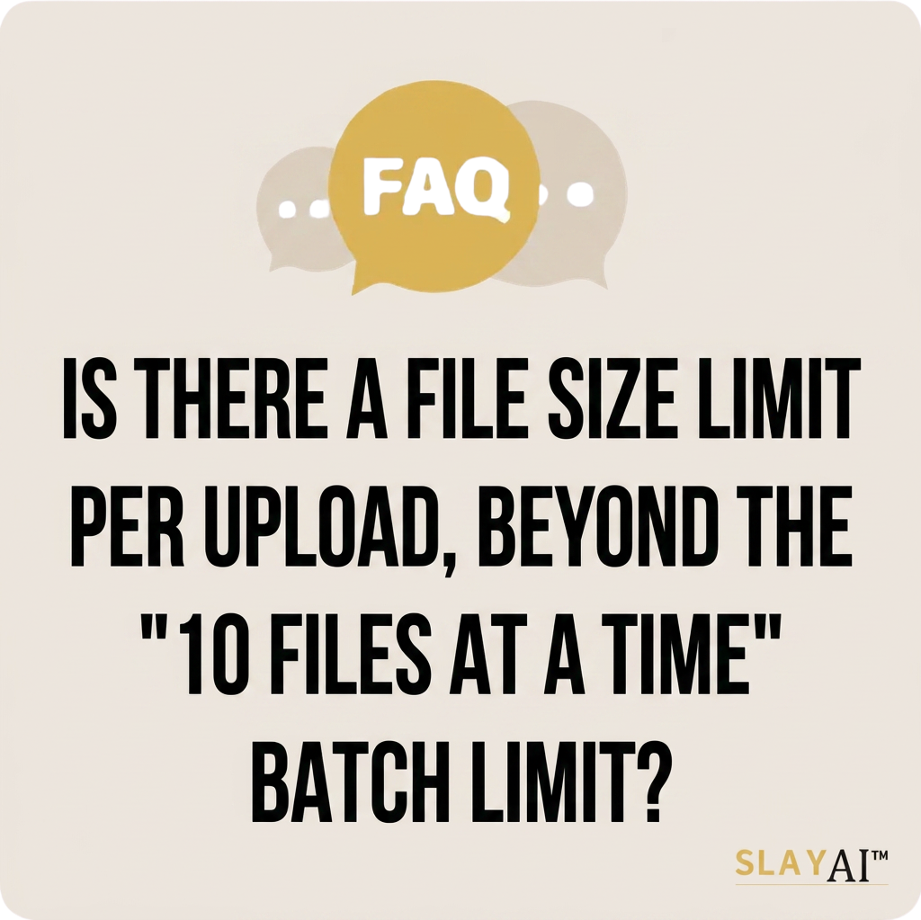 Is there a file size limit per upload, beyond the “10 files at a time” batch limit?