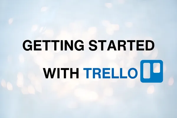 How to Organize Your Business (and Your To-do List) Using Trello