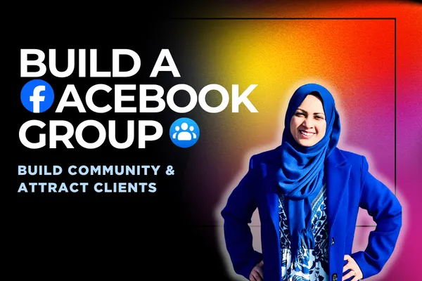 How to Create a Facebook Group for Your Business | Build Community and Attract Clients