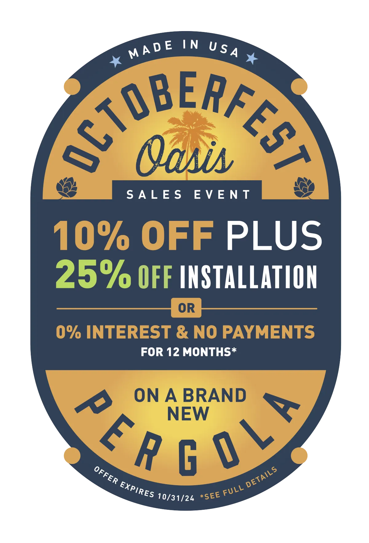 Made in USA Octoberfest Oasis Sales Event 10% off plus 25% off installation or 0% interest and no payments for 12 months* on a brand new Pergol. Offer expires10/31/24 +*See Full Detailss