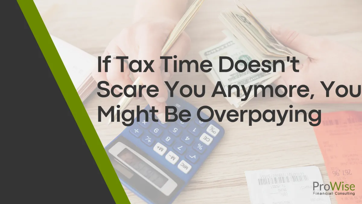 If Tax Time Doesn't Scare You Anymore, You Might Be Overpaying