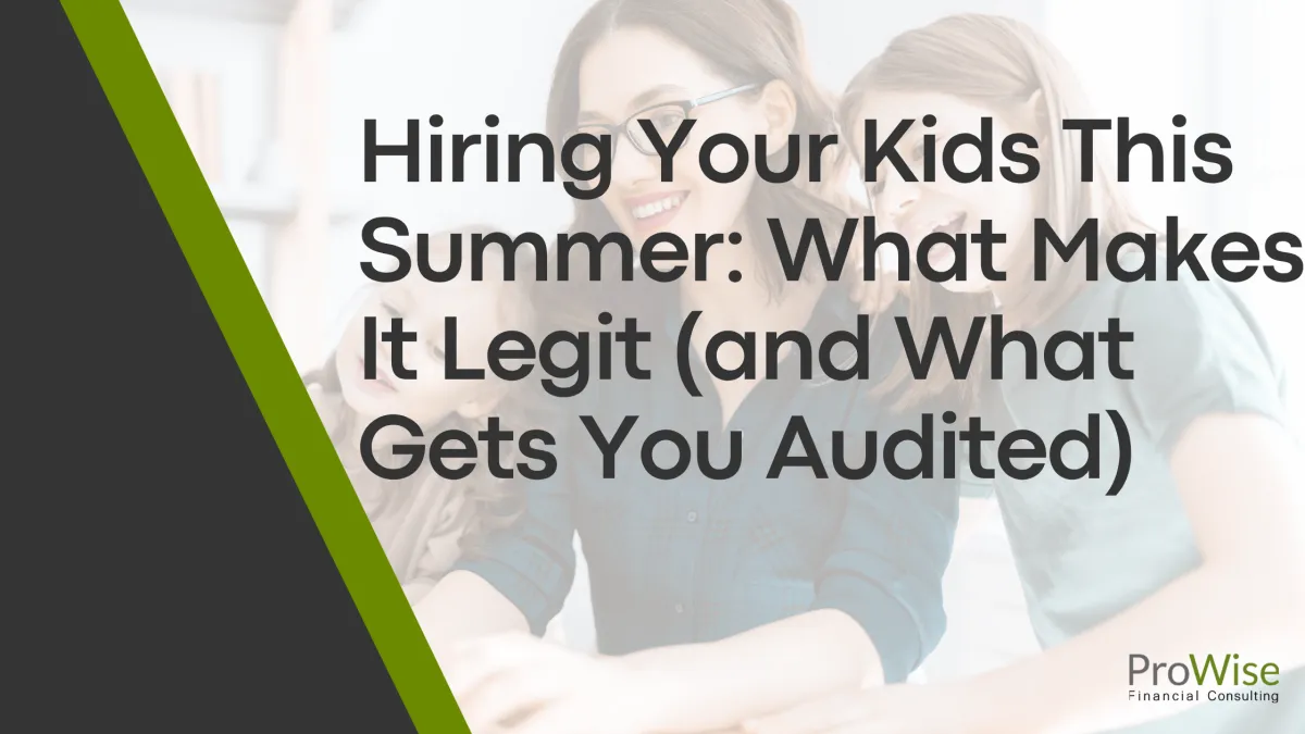 Hiring Your Kids This Summer: What Makes It Legit (and What Gets You Audited)