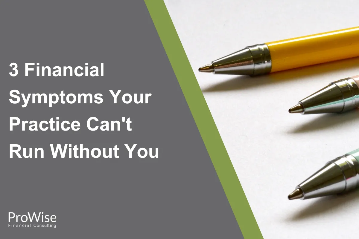 3 Financial Symptoms Your Practice Can't Run Without You
