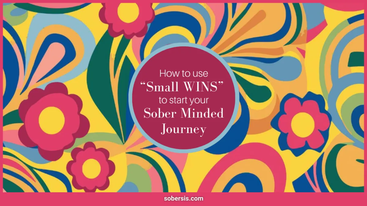 How “Small Wins” Create Momentum In Your Sober Minded Journey
