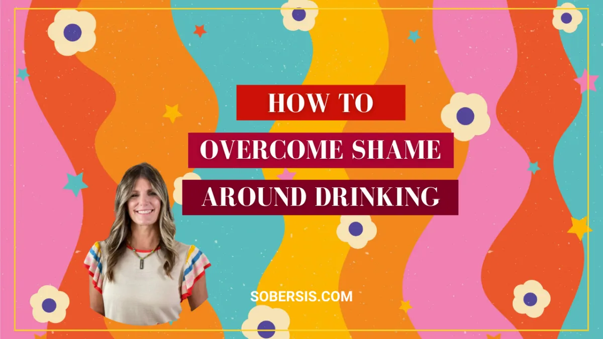 How To Overcome The Shame Around Drinking