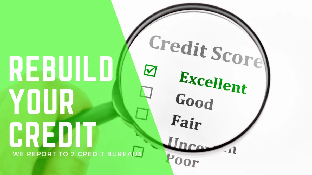 Rebuild your credit, we report to 2 credit bureaus