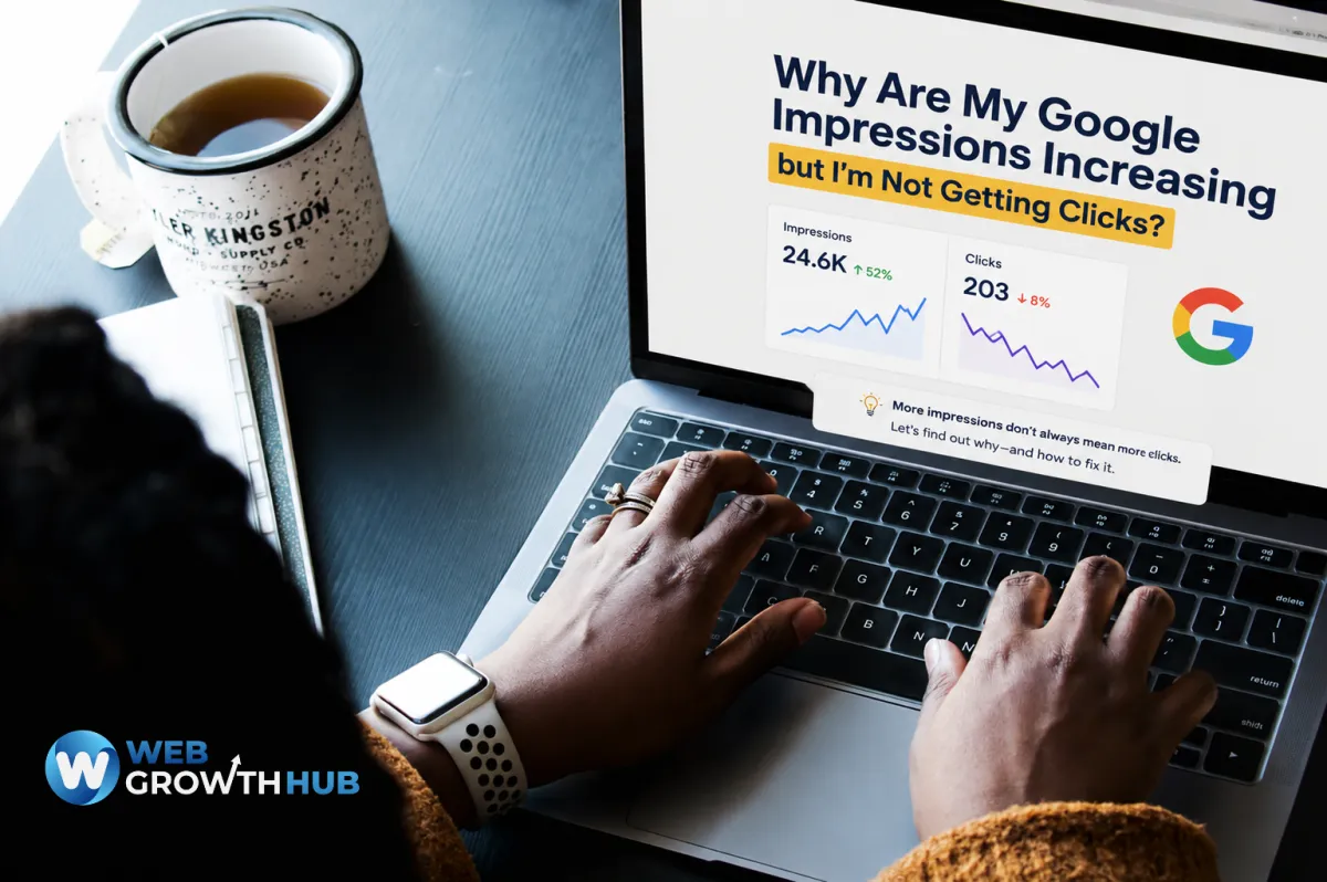 Why Are My Google Impressions Increasing but I’m Not Getting Clicks?