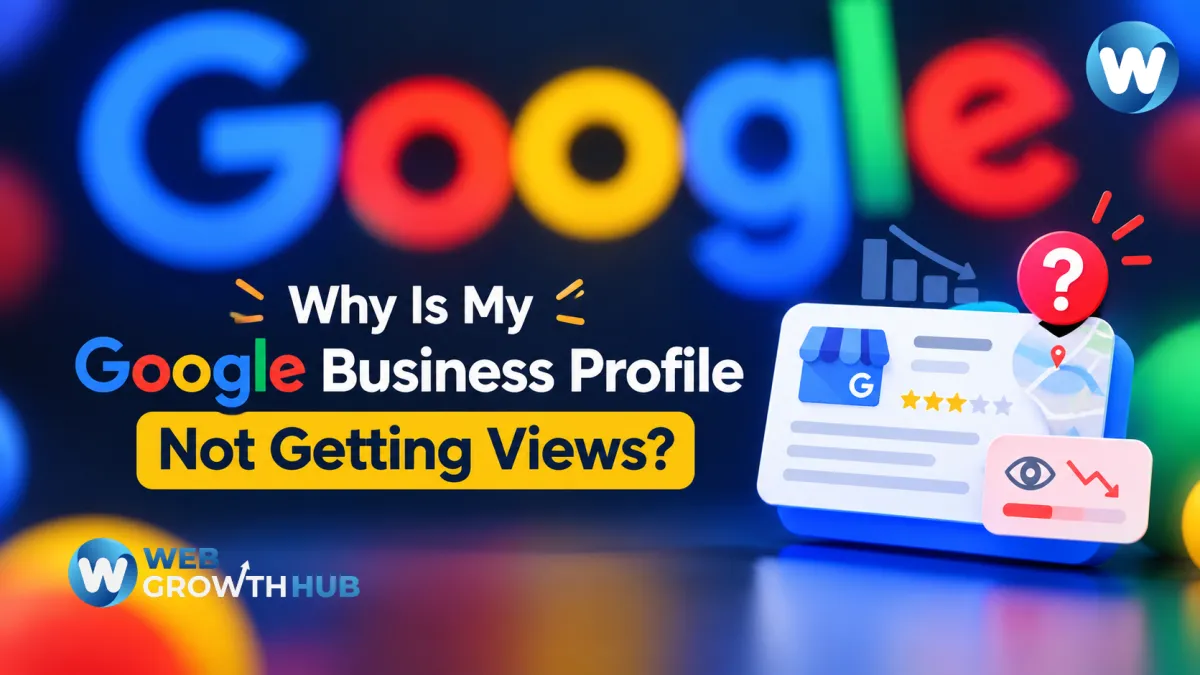 Why Is My Google Business Profile Not Getting Views?