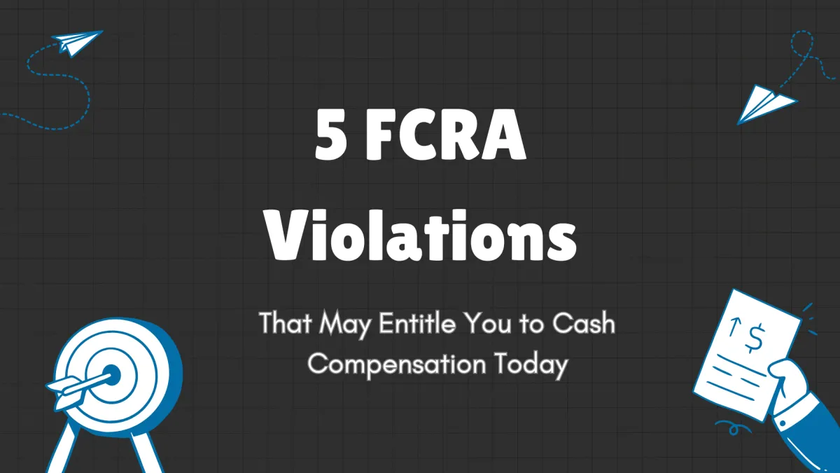 5 FCRA Violations That May Entitle You to Cash Compensation Today